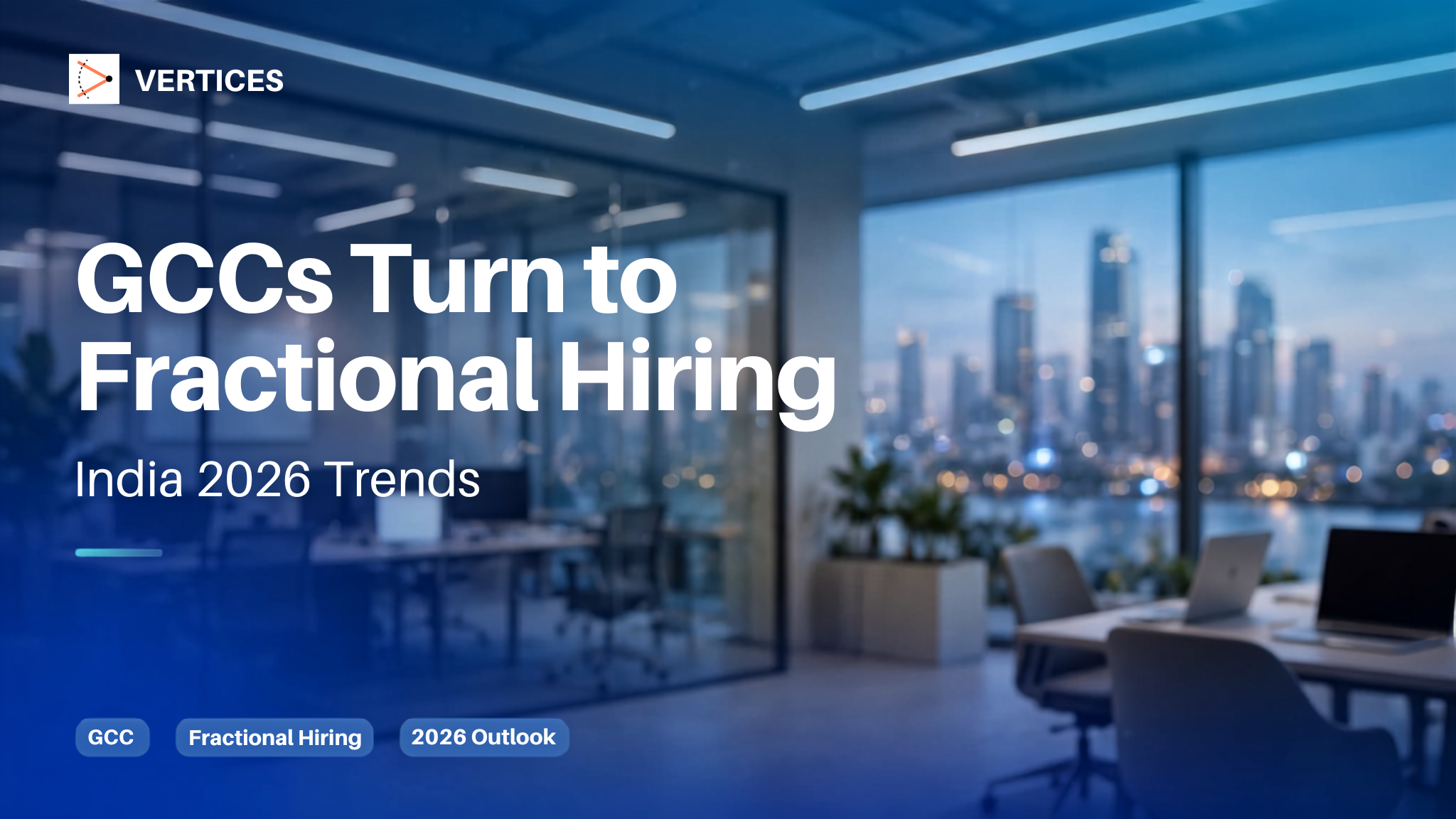 GCCs Turn to Fractional Hiring - India 2026 Trends - verticeshq.com